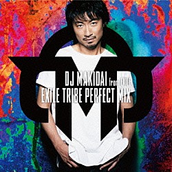 ＤＪ　ＭＡＫＩＤＡＩ　ｆｒｏｍ　ＥＸＩＬＥ「ＥＸＩＬＥ　ＴＲＩＢＥ　ＰＥＲＦＥＣＴ　ＭＩＸ」