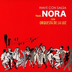 ＷＡＶＥ　ＣＯＮ　ＳＡＬＳＡ　ｆｅａｔ．ＮＯＲＡ　ＦＲＯＭ　ＯＲＱＵＥＳＴＡ　ＤＥ　ＬＡ　ＬＵＺ「ＷＡＶＥ　ＣＯＮ　ＳＡＬＳＡ　ｆｅａｔ．ＮＯＲＡ　ＦＲＯＭ　ＯＲＱＵＥＳＴＡ　ＤＥ　ＬＡ　ＬＵＺ」