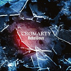 ＣＲＯＭＡＲＴＹ「Ｒｅｂｅｌｌｉｏｕｓ」