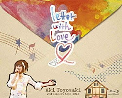 豊崎愛生「豊崎愛生　２ｎｄ　ｃｏｎｃｅｒｔ　ｔｏｕｒ　２０１３　ｌｅｔｔｅｒ　ｗｉｔｈ　Ｌｏｖｅ」