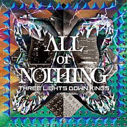 ＴＨＲＥＥ　ＬＩＧＨＴＳ　ＤＯＷＮ　ＫＩＮＧＳ「ＡＬＬ　ｏｒ　ＮＯＴＨＩＮＧ」