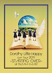 Ｄｏｒｏｔｈｙ　Ｌｉｔｔｌｅ　Ｈａｐｐｙ「Ｄｏｒｏｔｈｙ　Ｌｉｔｔｌｅ　Ｈａｐｐｙ　Ｌｉｖｅ　Ｔｏｕｒ　２０１４　－ＳＴＡＲＴＩＮＧ　ＯＶＥＲ－　ａｔ　ＴＳＵＴＡＹＡ　Ｏ－ＥＡＳＴ」