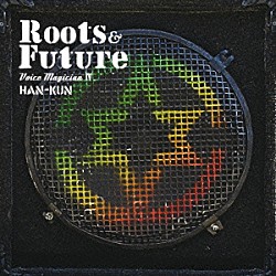 ＨＡＮ－ＫＵＮ「ＶＯＩＣＥ　ＭＡＧＩＣＩＡＮ　Ⅳ　～Ｒｏｏｔｓ＆Ｆｕｔｕｒｅ～」