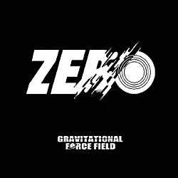 Ｇｒａｖｉｔａｔｉｏｎａｌ　Ｆｏｒｃｅ　Ｆｉｅｌｄ 小林修己 平川象士 後藤貴徳「ＺＥＲＯ」