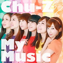 Ｃｈｕ－Ｚ「Ｃｈｕ－Ｚ　Ｍｙ　Ｍｕｓｉｃ」