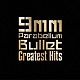 ９ｍｍ　Ｐａｒａｂｅｌｌｕｍ　Ｂｕｌｌｅｔ「Ｇｒｅａｔｅｓｔ　Ｈｉｔｓ」