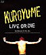 黒夢「ＬＩＶＥ　ＯＲ　ＤＩＥ　Ｃｏｒｋｓｃｒｅｗ　Ａ　Ｇｏ　Ｇｏ」