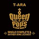 Ｔ－ＡＲＡ「Ｔ－ＡＲＡ　ＳＩＮＧＬＥ　ＣＯＭＰＬＥＴＥ　＆　ＡＮＴＨＥＭ　ＳＯＮＧ　２ＣＤ　ＢＥＳＴ　Ｑｕｅｅｎ　ｏｆ　Ｐｏｐｓ」