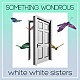 ｗｈｉｔｅ　ｗｈｉｔｅ　ｓｉｓｔｅｒｓ「ＳＯＭＥＴＨＩＮＧ　ＷＯＮＤＲＯＵＳ」