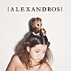 ［Ａｌｅｘａｎｄｒｏｓ］「Ａｄｖｅｎｔｕｒｅ／Ｄｒｏｓｈｋｙ！」