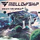 ＭＥＬＬＯＷＳＨｉＰ「ＣＲＥＡＴＥ　ＴＨＥ　ＷＯＲＬＤ」