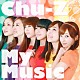 Ｃｈｕ－Ｚ「Ｃｈｕ－Ｚ　Ｍｙ　Ｍｕｓｉｃ」