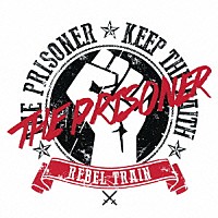 ＴＨＥ　ＰＲＩＳＯＮＥＲ「 ＲＥＢＥＬ　ＴＲＡＩＮ」