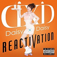 Ｄａｉｓｙ　×　Ｄａｉｓｙ「 ＲＥＡＣＴＩＶＡＴＩＯＮ」