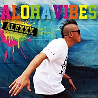 ＡＬＥＸＸＸ「 ＡＬＯＨＡ　ＶＩＢＥＳ」