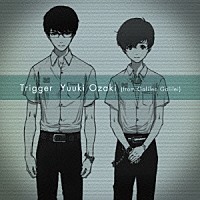 Ｙｕｕｋｉ　Ｏｚａｋｉ「 Ｔｒｉｇｇｅｒ」