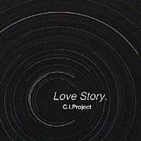 Ｃ．Ｉ．Ｐｒｏｊｅｃｔ「 Ｌｏｖｅ　Ｓｔｏｒｙ．」