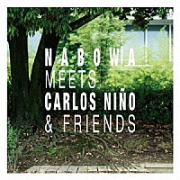 Ｎａｂｏｗａ「 Ｎａｂｏｗａ　Ｍｅｅｔｓ　Ｃａｒｌｏｓ　Ｎｉｎｏ　＆　Ｆｒｉｅｎｄｓ」