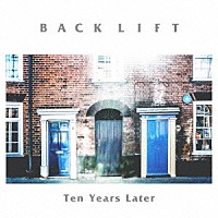 ＢＡＣＫ　ＬＩＦＴ「 Ｔｅｎ　Ｙｅａｒｓ　Ｌａｔｅｒ」