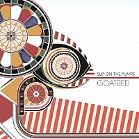 ＧＯＡＴＢＥＤ「 ＳＬＩＰ　ＯＮ　ＴＨＥ　ＰＵＭＰＳ」