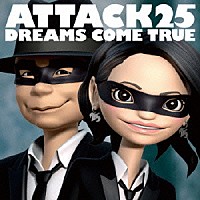 ＤＲＥＡＭＳ　ＣＯＭＥ　ＴＲＵＥ「 ＡＴＴＡＣＫ２５」