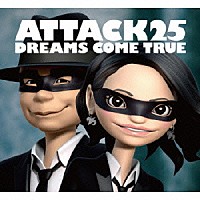 ＤＲＥＡＭＳ　ＣＯＭＥ　ＴＲＵＥ「 ＡＴＴＡＣＫ２５」