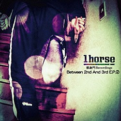 １ｈｏｒｓｅ「Ｂｅｔｗｅｅｎ　２ｎｄ　Ａｎｄ　３ｒｄ　Ｅ．Ｐ．　２」