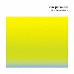 ＵＡ×菊地成孔 坪口昌恭 鈴木正人 藤井信雄 パードン木村「ｃｕｒｅ　ｊａｚｚ　ｒｅｕｎｉｏｎ」