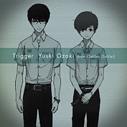 Ｙｕｕｋｉ　Ｏｚａｋｉ「Ｔｒｉｇｇｅｒ」