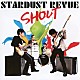 ＳＴＡＲＤＵＳＴ　ＲＥＶＵＥ「ＳＨＯＵＴ」