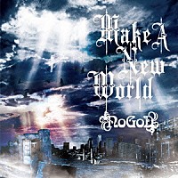 ＮｏＧｏＤ「 Ｍａｋｅ　Ａ　Ｎｅｗ　Ｗｏｒｌｄ」