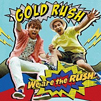 ＧＯＬＤ　ＲＵＳＨ「 Ｗｅ　ａｒｅ　ｔｈｅ　ＲＵＳＨ」