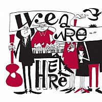 高野寛と素晴らしきラリーの仲間たち「 Ｗｅ　ａｒｅ　Ｈｅｒｅ」