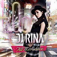 ＤＪ　ＲＩＮＡ「 ＺＯＯ　ＯＵＴ　ＭＩＸＥＤ　ＢＹ　ＤＪ　ＲＩＮＡ　Ａｌｌ　Ｍｉｘ　Ｅｄｉｔｉｏｎ」