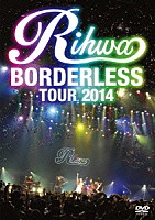 Ｒｉｈｗａ「 Ｒｉｈｗａ　ＢＯＲＤＥＲＬＥＳＳ　ＴＯＵＲ　２０１４」