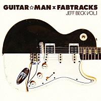 Ｇｕｉｔａｒ☆Ｍａｎ「 Ｇｕｉｔａｒ☆Ｍａｎ×Ｆａｂｔｒａｃｋｓ　Ｊｅｆｆ　Ｂｅｃｋ　Ｖｏｌ．１」