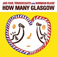 ジャド・フェア、テニスコーツ＆ノーマン・ブレイク「 ＨＯＷ　ＭＡＮＹ　ＧＬＡＳＧＯＷ」