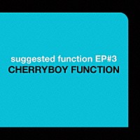 ＣＨＥＲＲＹＢＯＹ　ＦＵＮＣＴＩＯＮ「 ｓｕｇｇｅｓｔｅｄ　ｆｕｎｃｔｉｏｎ　ＥＰ＃３」