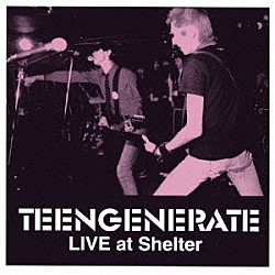 ＴＥＥＮＧＥＮＥＲＡＴＥ「ＬＩＶＥ　ａｔ　Ｓｈｅｌｔｅｒ」