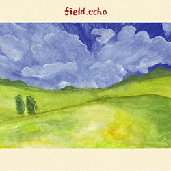 ｆｉｅｌｄ．ｅｃｈｏ「ｆｉｅｌｄ．ｅｃｈｏ」