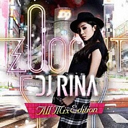 ＤＪ　ＲＩＮＡ「ＺＯＯ　ＯＵＴ　ＭＩＸＥＤ　ＢＹ　ＤＪ　ＲＩＮＡ　Ａｌｌ　Ｍｉｘ　Ｅｄｉｔｉｏｎ」