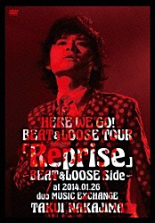 中島卓偉「ＨＥＲＥ　ＷＥ　ＧＯ！ＢＥＡＴ＆ＬＯＯＳＥ　ＴＯＵＲ「Ｒｅｐｒｉｓｅ」～ＢＥＡＴ＆ＬＯＯＳＥ　Ｓｉｄｅ～　ａｔ　２０１４．０１．２６　ｄｕｏ　ＭＵＳＩＣ　ＥＸＣＨＡＮＧＥ」