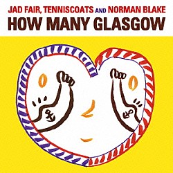 ジャド・フェア、テニスコーツ＆ノーマン・ブレイク「ＨＯＷ　ＭＡＮＹ　ＧＬＡＳＧＯＷ」