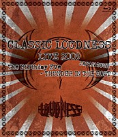 ＬＯＵＤＮＥＳＳ「 ＣＬＡＳＳＩＣ　ＬＯＵＤＮＥＳＳ　ＬＩＶＥ　２００９　ＪＡＰＡＮ　ＴＯＵＲ　Ｔｈｅ　Ｂｉｒｔｈｄａｙ　Ｅｖｅ－ＴＨＵＮＤＥＲ　ＩＮ　ＴＨＥ　ＥＡＳＴ」