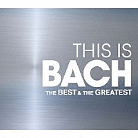 （クラシック）「 ＴＨＩＳ　ＩＳ　ＢＡＣＨ　ベスト＆グレイテスト」