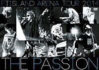 ＦＴＩＳＬＡＮＤ「 ＡＲＥＮＡ　ＴＯＵＲ　２０１４　－Ｔｈｅ　Ｐａｓｓｉｏｎ－」