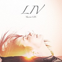 ＡＫＡＮＥ　ＬＩＶ「 ＬＩＶ」