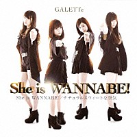 ＧＡＬＥＴＴｅ「 Ｓｈｅ　ｉｓ　ＷＡＮＮＡＢＥ！」