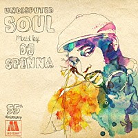 ＤＪスピナ「 ｍｏｔｏｗｎ　５５ｔｈ　ａｎｎｉｖｅｒｓａｒｙ　ＵＮＤＩＳＰＵＴＥＤ　ＳＯＵＬ　ｍｉｘｅｄ　ｂｙ　ＤＪ　ＳＰＩＮＮＡ」