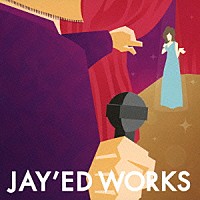 ＪＡＹ’ＥＤ「 ＪＡＹ’ＥＤ　ＷＯＲＫＳ」